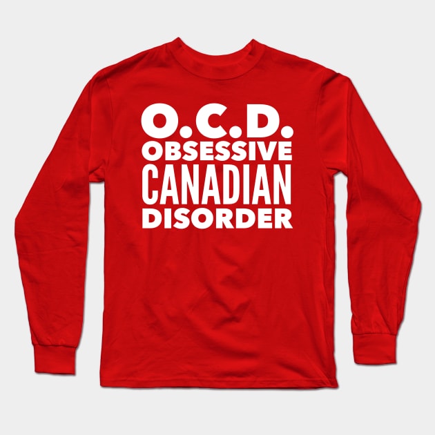 O.C.D. Obsessive Canadian Disorder Long Sleeve T-Shirt by MessageOnApparel